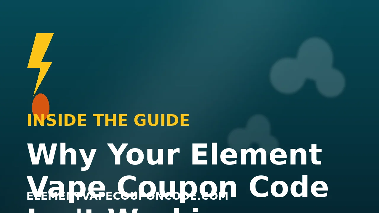 Why Your Element Vape Coupon Code Isn't Working illustration
