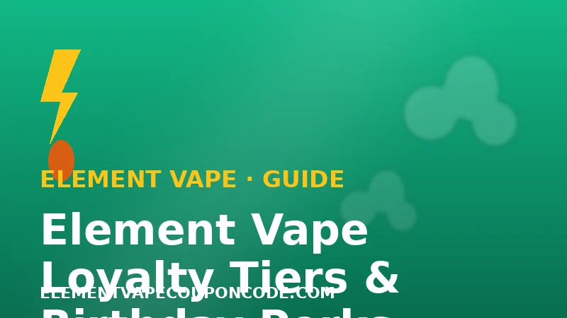 Element Vape Loyalty Tiers and Birthday Perks